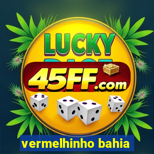 vermelhinho bahia